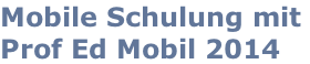 Mobile Schulung mit  Prof Ed Mobil 2014